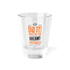 Do It! Just As You Dreamt You Would (2nd Edition) Shot Glass, 1.5oz