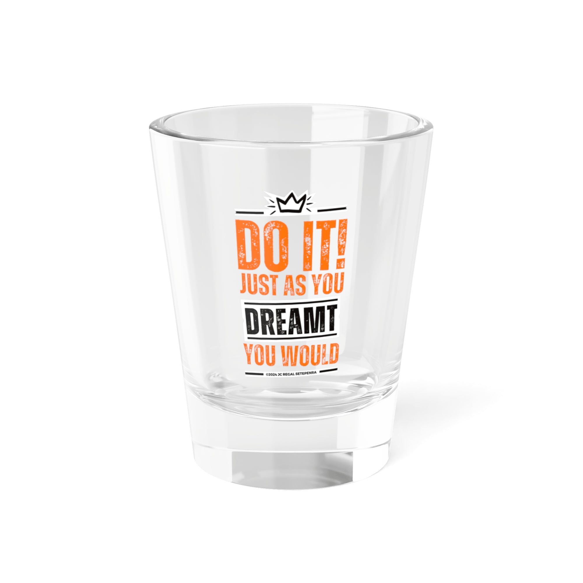 Do It! Just As You Dreamt You Would (2nd Edition) Shot Glass, 1.5oz